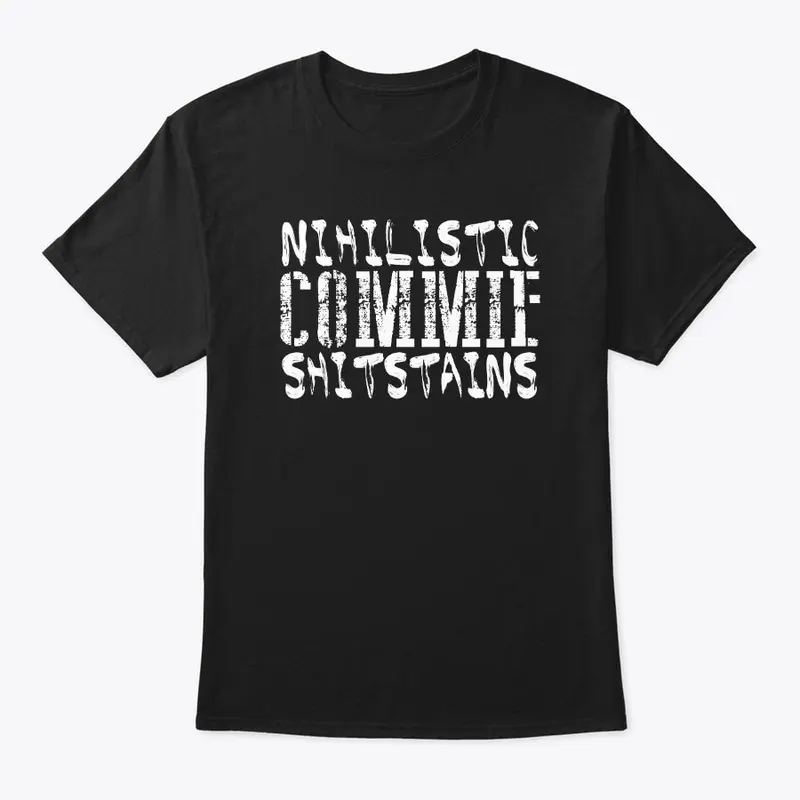 Nihilistic Commie $#!tstains