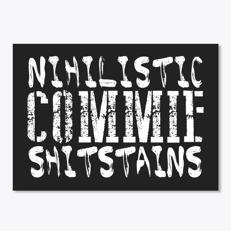 Nihilistic Commie $#!tstains